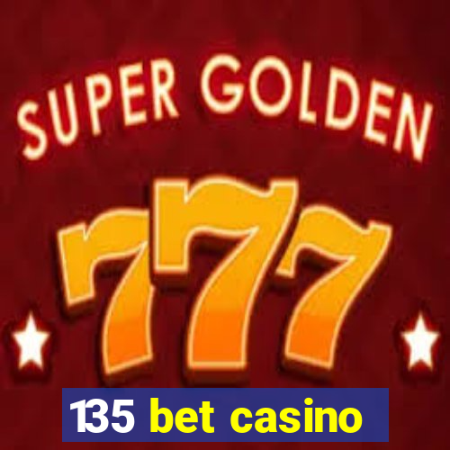 135 bet casino